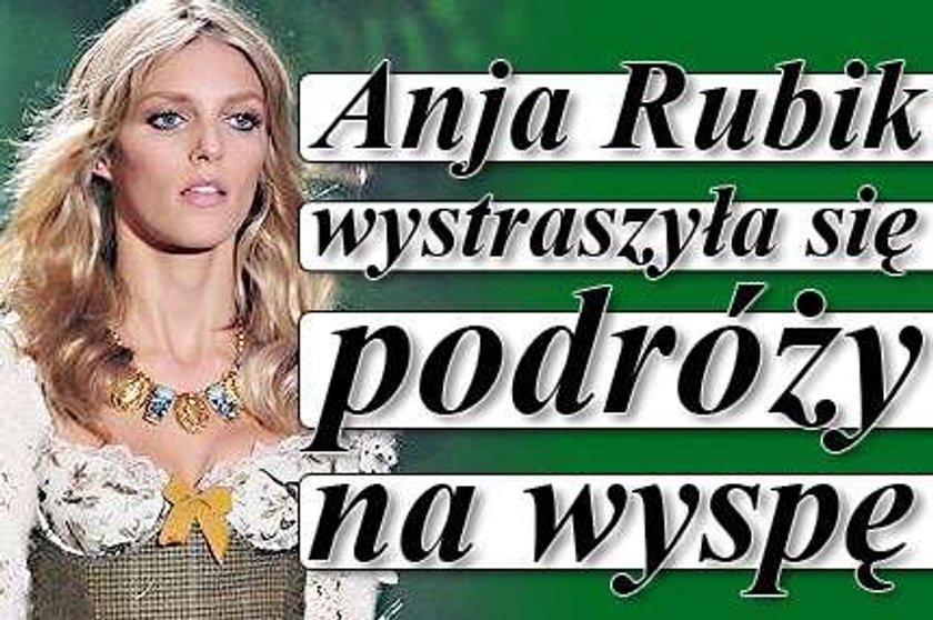 Anja Rubik wystraszyła się podróży na wyspę