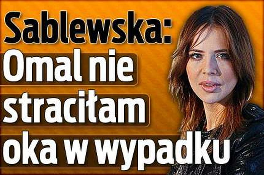 Sablewska: Omal nie straciłam oka w wypadku