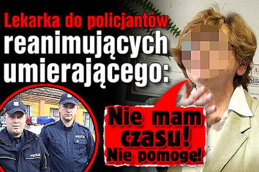 Lekarka: Nie mam czasu! Nie pomogę!