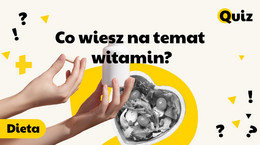 Znasz się na witaminach? Nasz quiz pokaże, jaka jest prawda