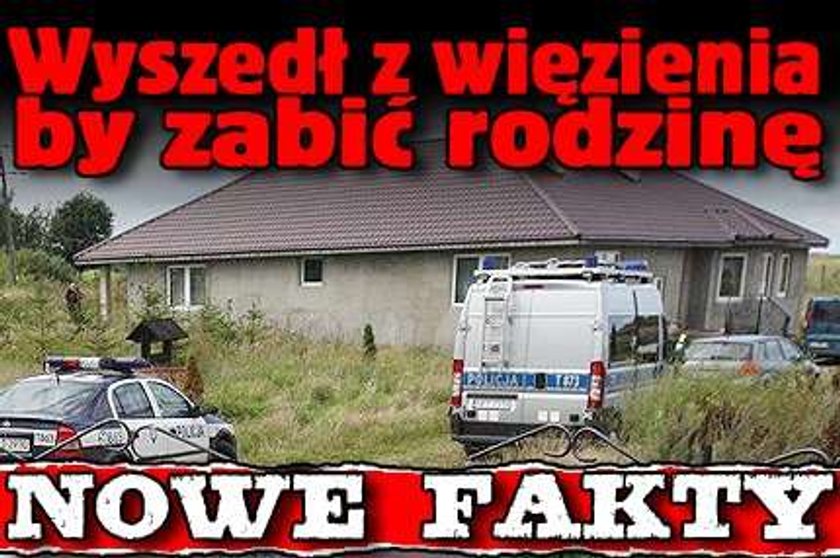 Wyszedł z więzienia, by zabić rodzinę. Nowe fakty