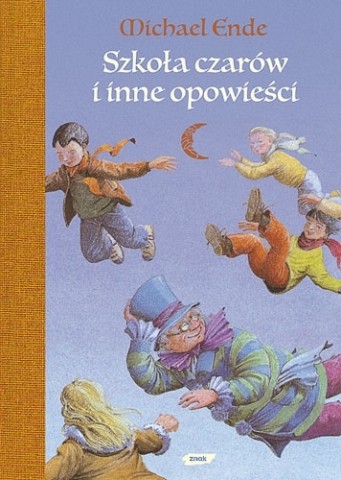 Szkoła czarów i inne opowieści, Michael Ende, przeł. Emilia Bielicka, Znak 2010