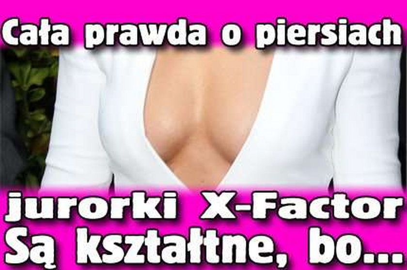 Prawda o piersiach jurorki X Factor! Są kształtne, bo...