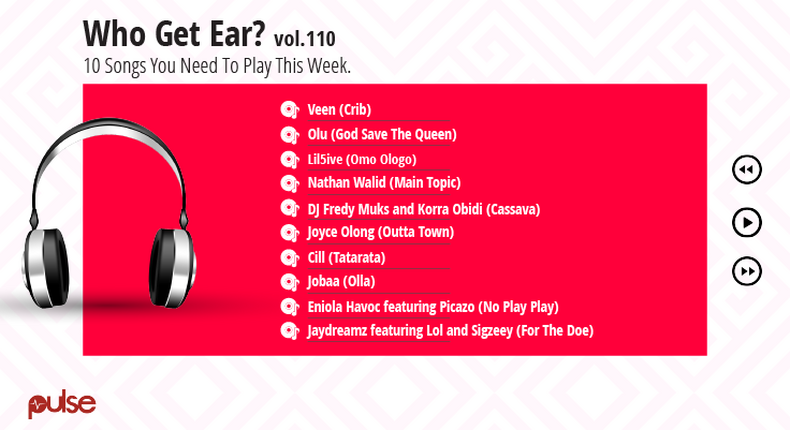 Who Get Ear Vol. 109: Here are the 10 songs you need to play this week. (Pulse Nigeria)