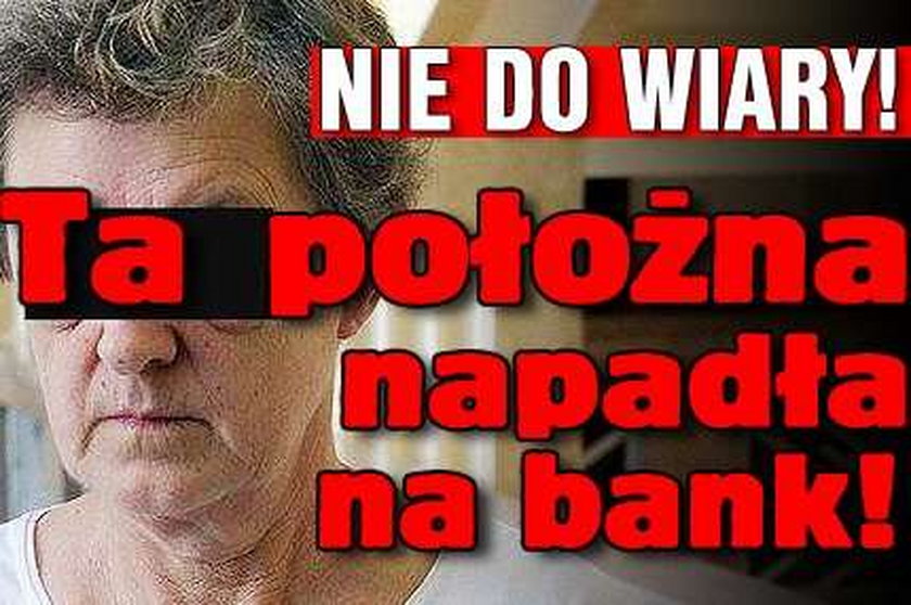 Nie do wiary! Ta położna napadła na bank! 