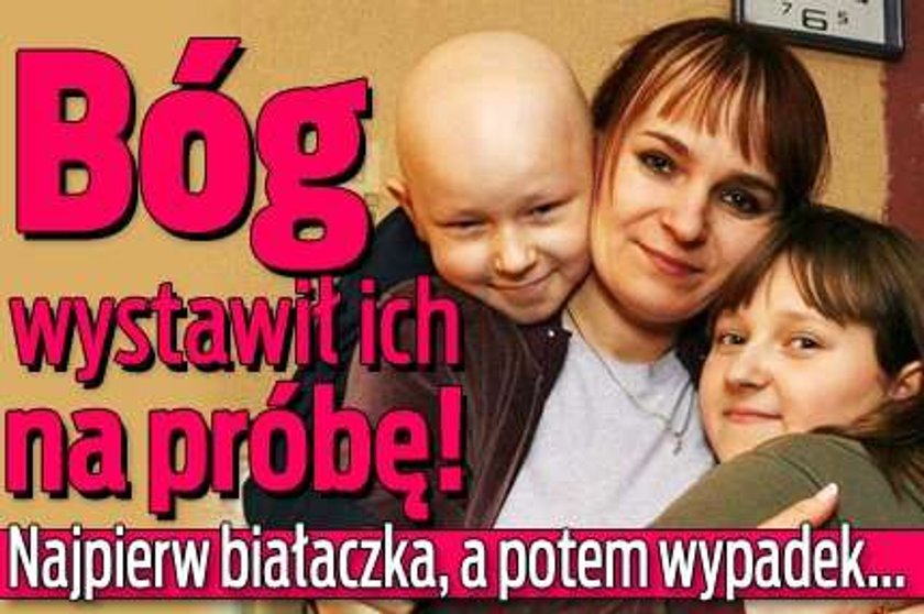 Bóg wystawił ich na próbę! Najpierw białaczka, a potem wypadek...