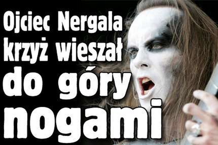 Ojciec Nergala krzyż wieszał do góry nogami?!