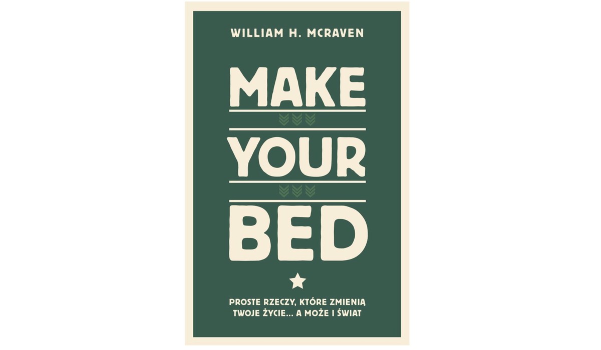 William H. McRaven, „Make your bed. Proste rzeczy, które zmienią twoje życie. A może i świat”, tłum. Mateusz Borowski, Wydawnictwo Zysk i S-ka, Poznań 2024