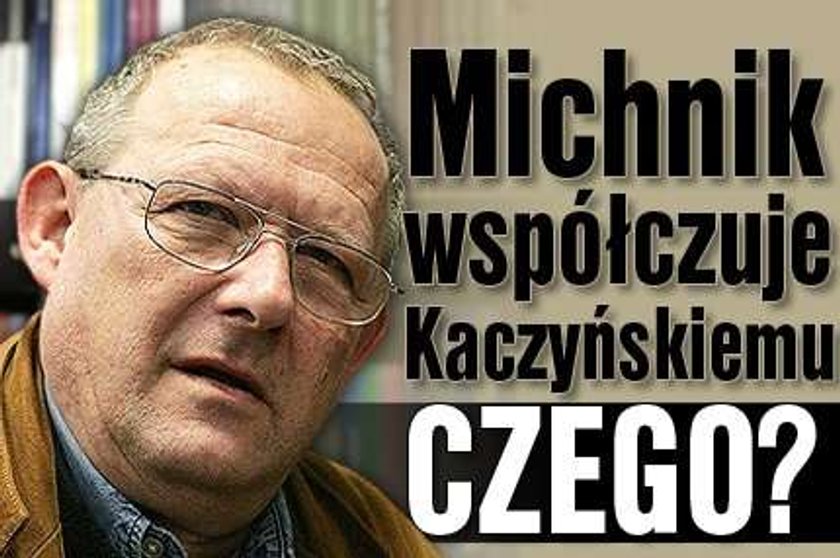 Michnik współczuje Kaczyńskiemu. Czego?