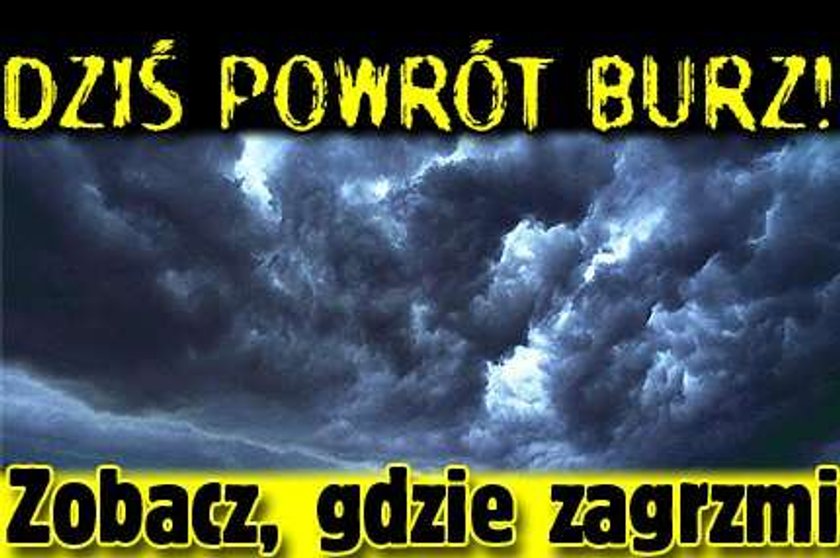 Dziś powrót burz! Zobacz, gdzie zagrzmi