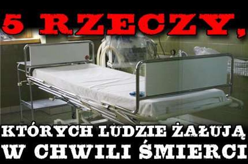 5 rzeczy, których ludzie żałują w chwili śmierci