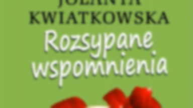 Recenzja: "Rozsypane wspomnienia" Jolanta Kwiatkowska