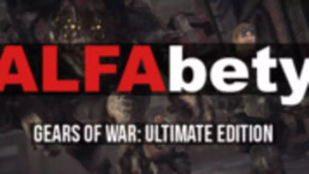 ALFAbety #9 - sprawdzamy multiplayer w Gears of War: Ultimate Edition na Xboksie One