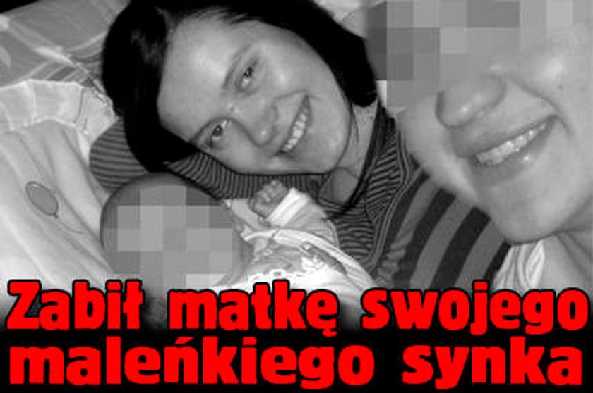 Zabił matkę swojego pięciomiesięcznego synka!