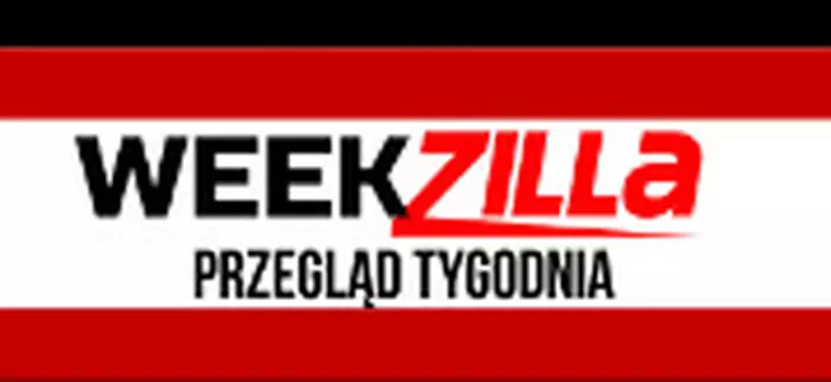 Weekzilla #9 - o czym pisaliśmy w tym tygodniu?