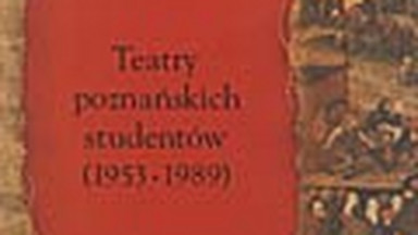 "Teatry poznańskich studentów (1953-1989). Konteksty. Historie. Interpretacje". Fragment książki