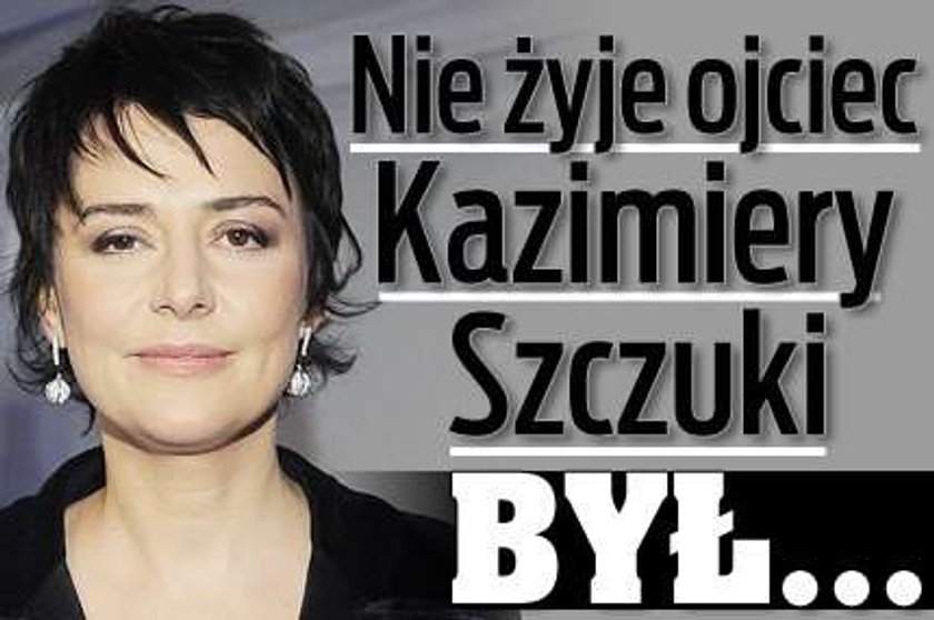 Nie żyje ojciec Kazimiery Szczuki. Był...