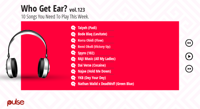 Who Get Ear Vol. 123: Here are the 10 Nigerian songs you need to play this week. (Pulse Nigeria)