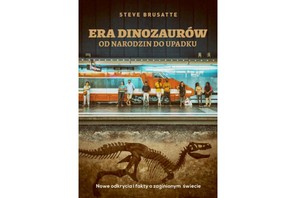 Era dinozaurów. Od narodzin do upadku Steve Brusatte, książka