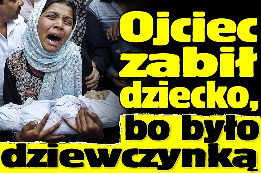 Ojciec zabił dziecko, bo było dziewczynką