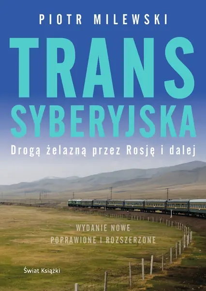 Piotr Milewski &quot;Transsyberyjska. Drogą żelazną przez Rosją i dalej&quot;