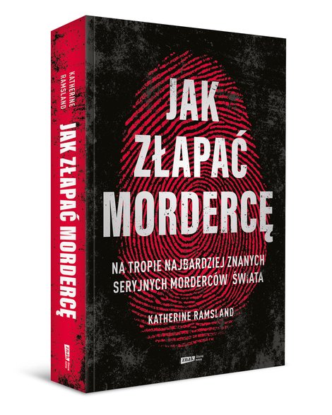 Katherine Ramsland, "Jak złapać mordercę. Na tropie najbardziej znanych seryjnych morderców świata" (okładka)