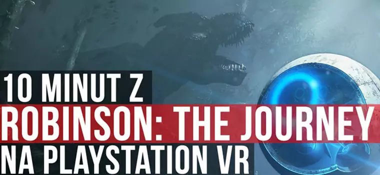 10 minut z Robinson: The Journey na PlayStation VR