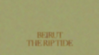 BEIRUT - "The Rip Tide"