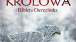 "Królowa" – Elżbieta Cherezińska (Zysk i S-ka)