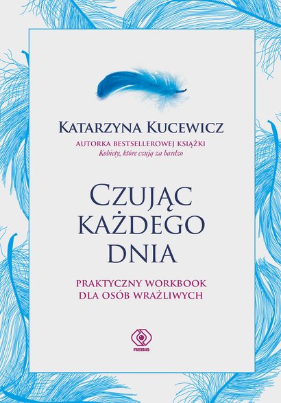 Katarzyna Kucewicz jest autorką kilku książek. Niedawno wydała "Czując każdego dnia. Praktyczny workbook dla osób wrażliwych". Wydawnictwo Rebis, 2022 r. 