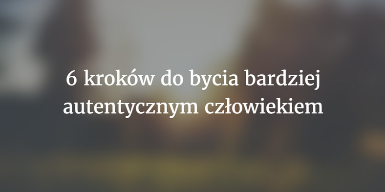 6 kroków do większej autentyczności, fot. materiały prywatne