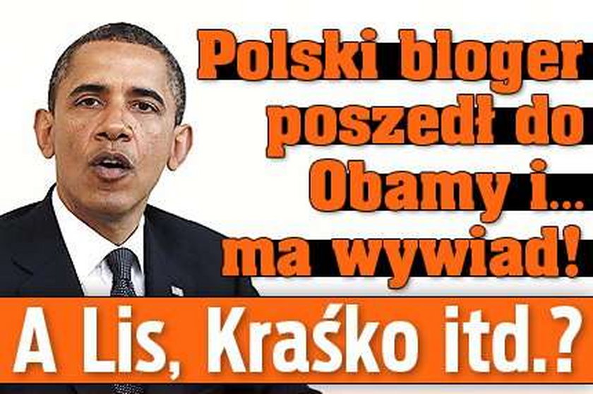 Polski bloger poszedł do Obamy i... ma wywiad! A Lis, Kraśko itd.?