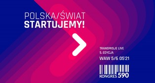 „Polska/Świat - startujemy!” - to hasło 5. edycji Kongresu 590, która skupi się na pięciu kluczowych obszarach.