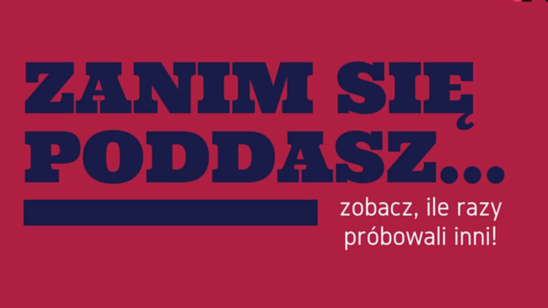 Masz już dość? Nie poddawaj się i zobacz, ile razy próbowali inni