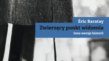 "Zwierzęcy punkt widzenia. Inna wersja historii" Érica Barataya. Zwierzę jako podmiot [RECENZJA]