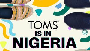 TOMS Shoes is bringing its Impact business model to Nigeria, where it will continue to provide a wide range of footwear options that complement any outfit while supporting a worthy cause.