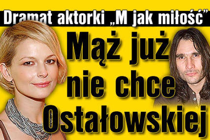 Mąż już nie chce Ostałowskiej!