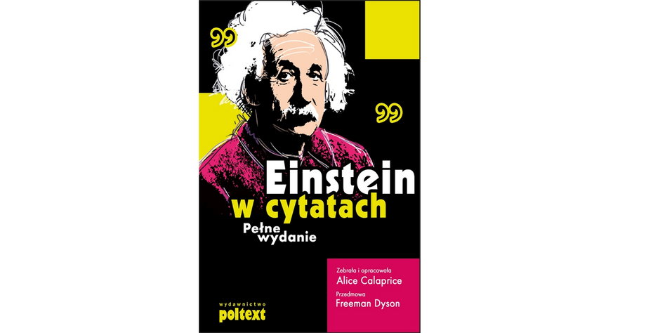 "Einstein w cytatach" Alice Calaprice, Wydawnictwo Poltext, Warszawa 2016