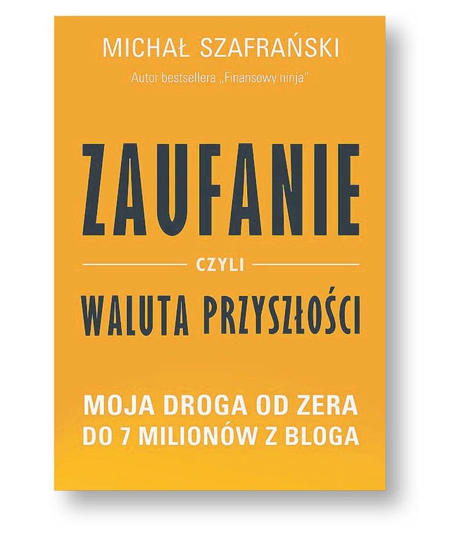 Michał Szafrański

„Zaufanie, czyli waluta przyszłości. Moja droga od zera do siedmiu milionów z bloga”

Grupa Wydawnicza Relacja, Warszawa 2018