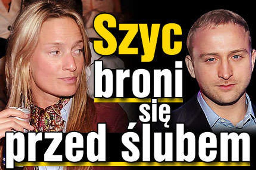 Szyc broni się przed ślubem