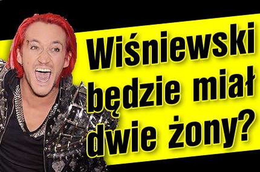 Wiśniewski będzie miał dwie żony?