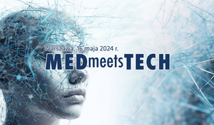 17. edycja MEDmeetsTECH z nowym formatem sesji pro-contra, debatą oraz rozszerzonymi zagadnieniami: cyberbezpieczeństwo, urządzenia medyczne, a także biodruk 3D