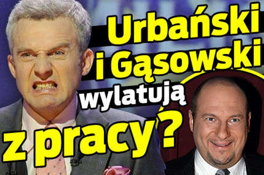 Urbański i Gąsowski wylatują z pracy?