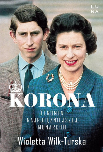 Książka "Korona Fenomen najpotężniejszej monarchii" Wioletty Wilk-Turskiej