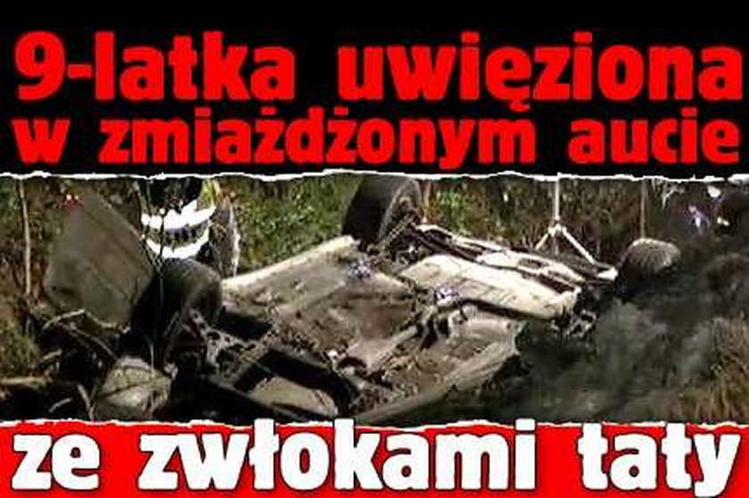 9-latka uwięziona w zmiażdżonym aucie ze zwłokami taty