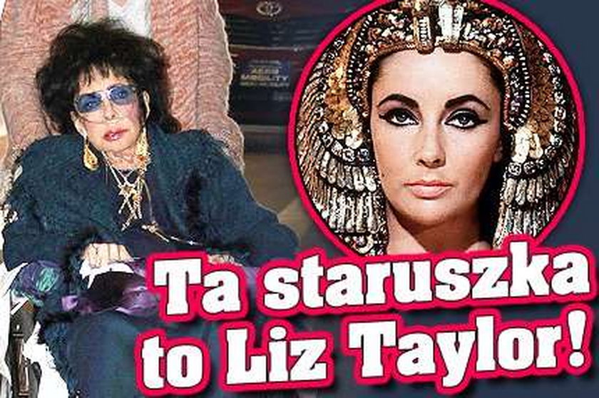 Ta staruszka to Liz Taylor!