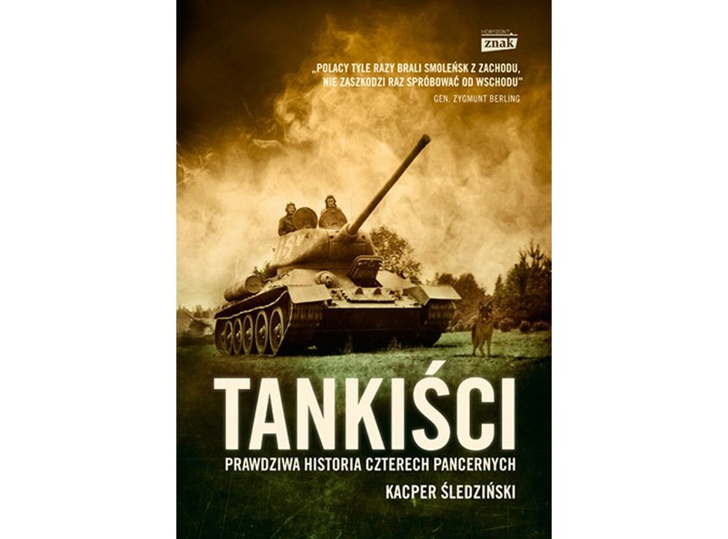 Kacper Śledziński, "Tankiści. Prawdziwa historia czterech pancernych", Wydawnictwo Znak Horyzont