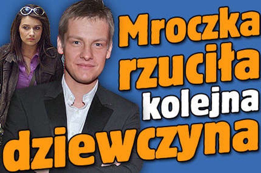 Mroczka rzuciła dziewczyna!