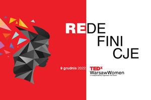 TEDxWarsawWomen. O redefinicji pojęć i tematach bliskich współczesnym kobietom