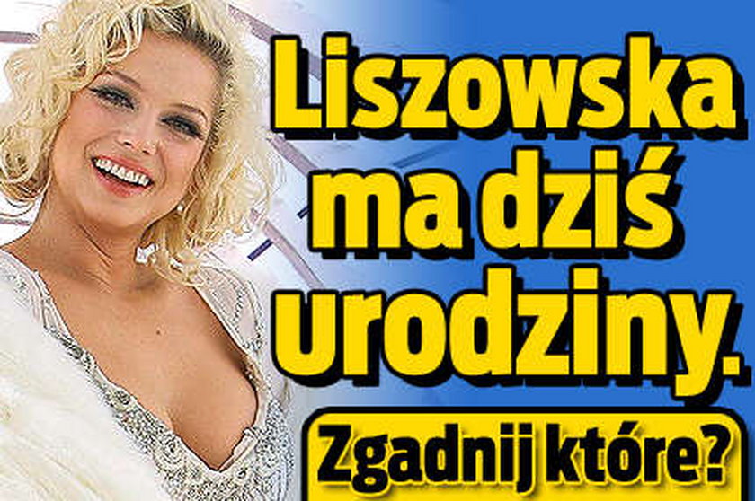 Liszowska ma dziś urodziny. Zgadnij które?